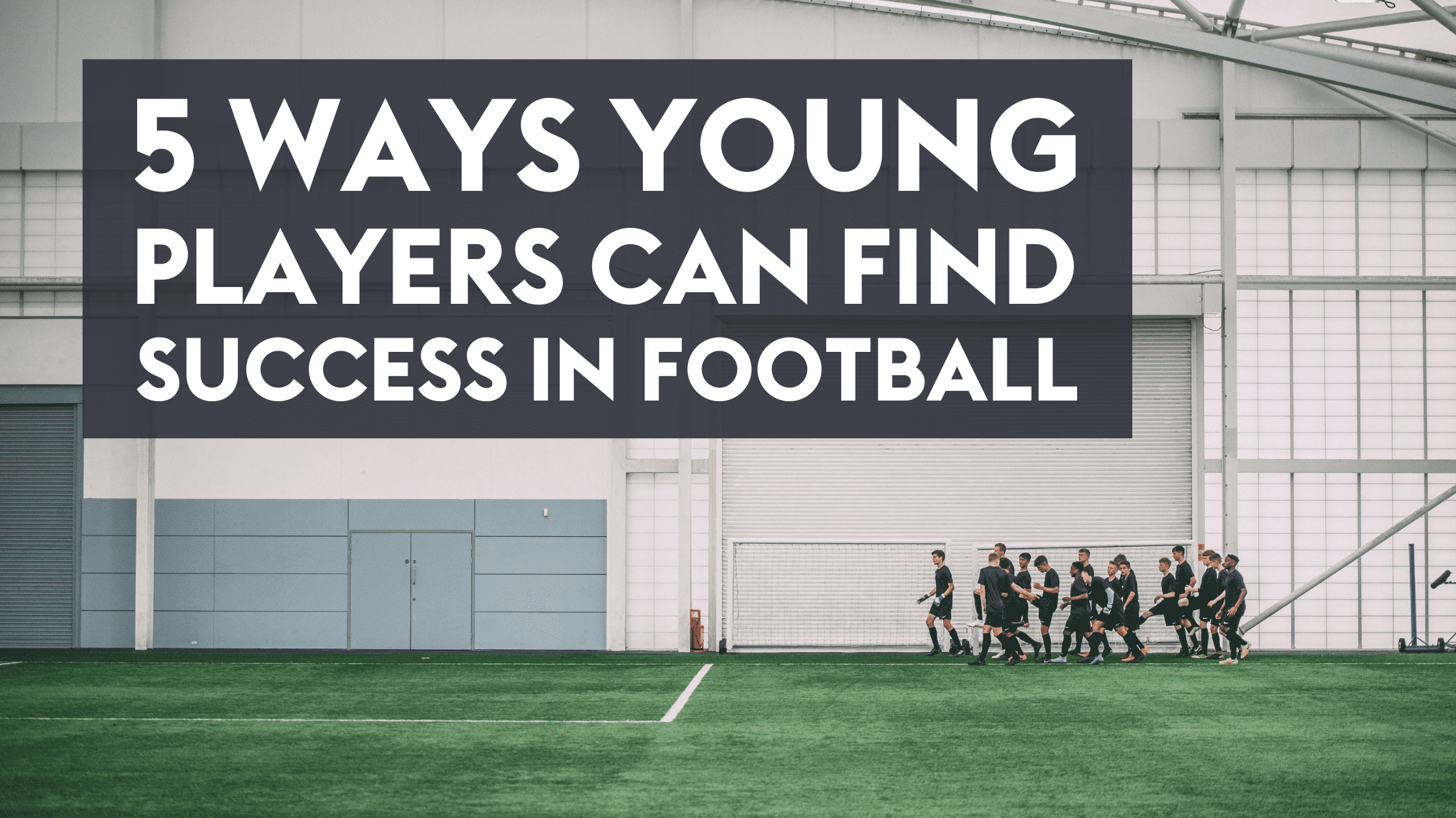 5 Ways Young Players Can Find Success In Football