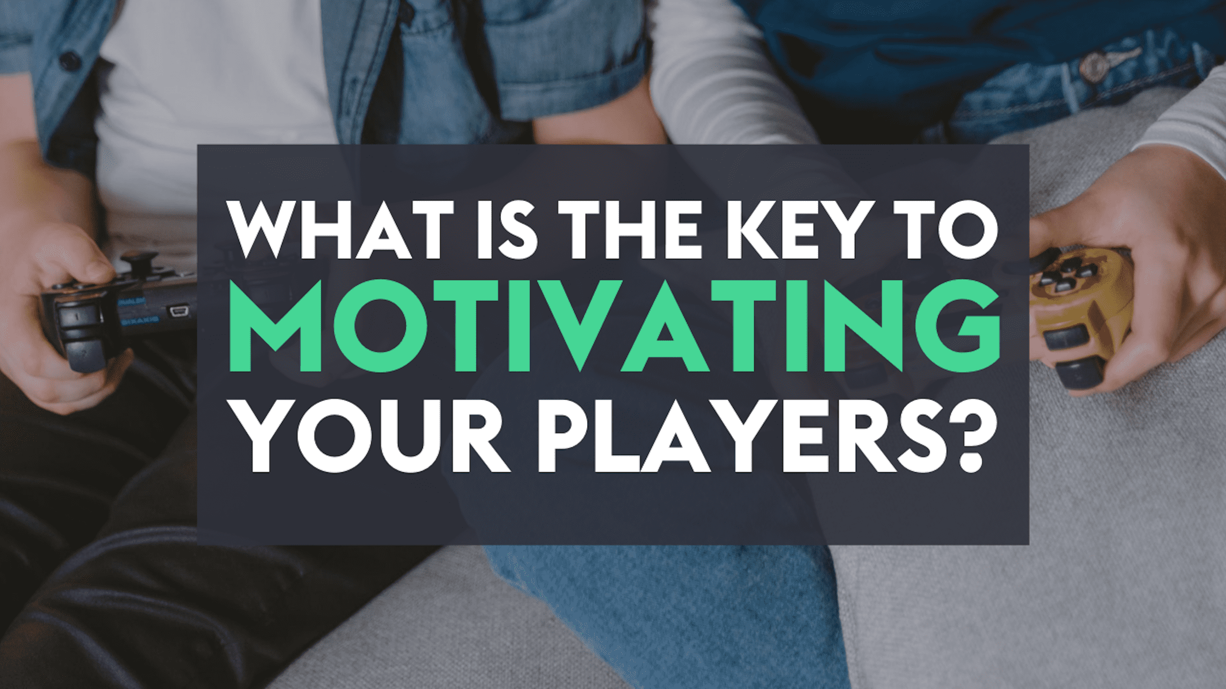 The key to motivating your players