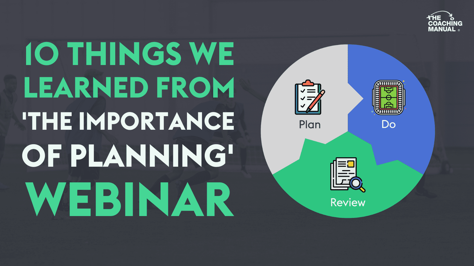 10 Things We Learned from ‘The Importance of Planning Webinar’